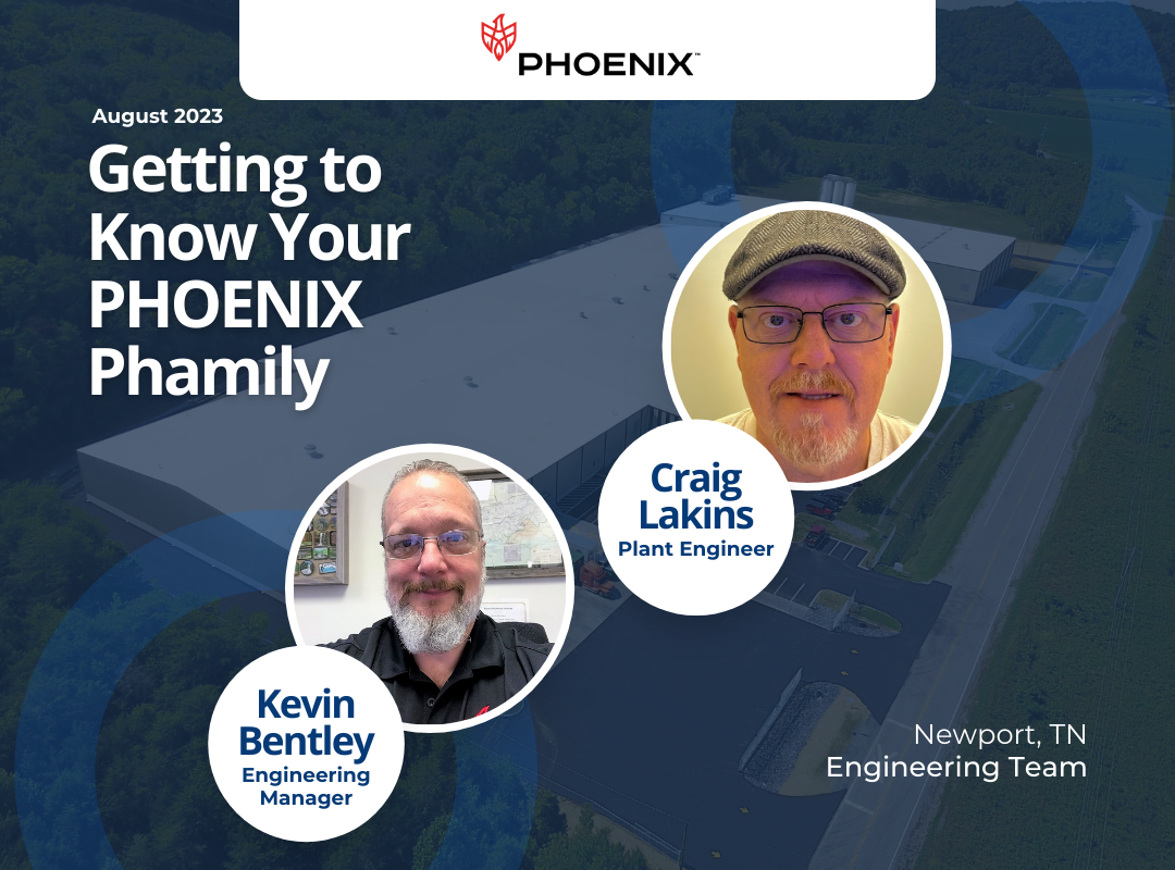 Getting to Know Our PHOENIX Phamily, Kevin Bentley & Craig Lakins, Engineering Team, Newport, TN