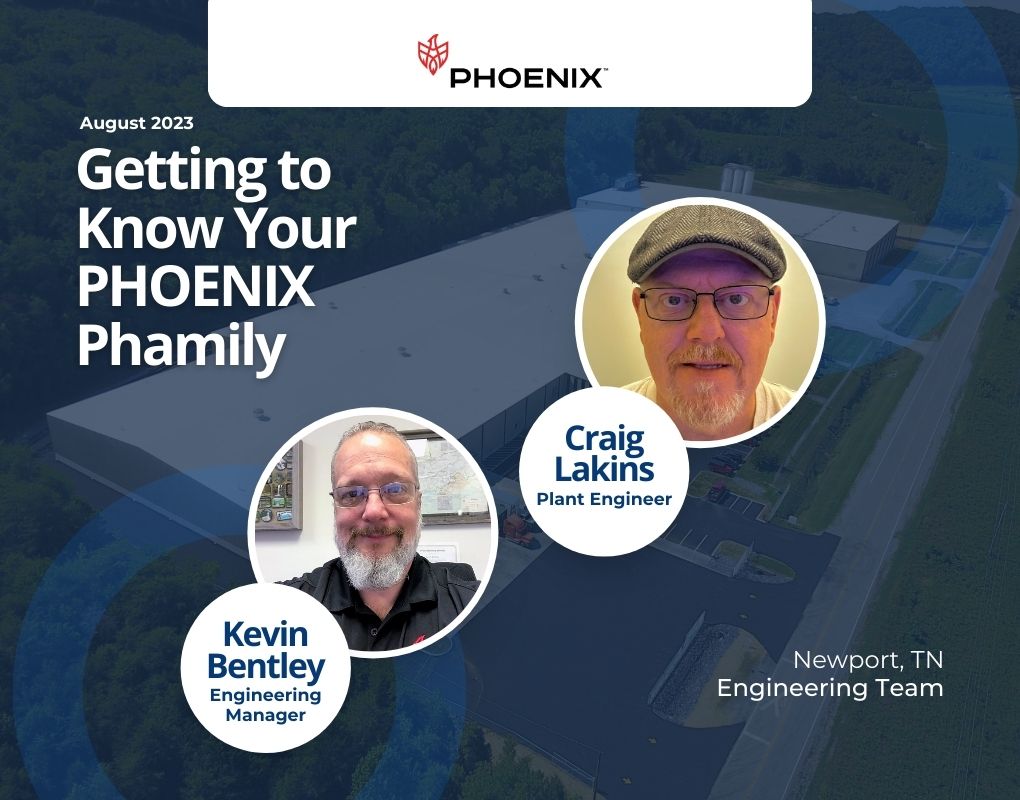Getting to Know Our PHOENIX Phamily, Kevin Bentley & Craig Lakins, Engineering Team, Newport, TN